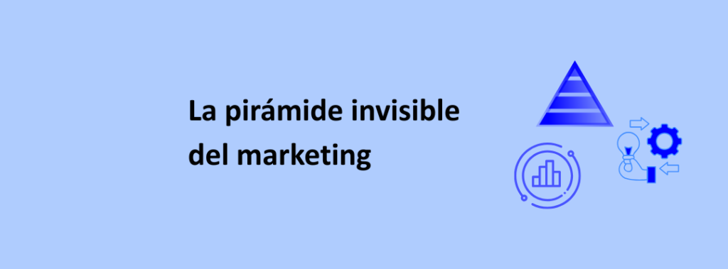 LA PIRÁMIDE INVISIBLE DEL MARKETING